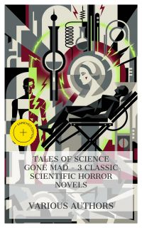Tales of Science Gone Mad – 3 Classic Scientific Horror Novels