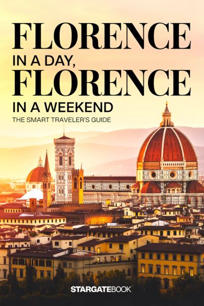 FLORENCE in a Day, in a Weekend - The Smart Traveller’s Guide