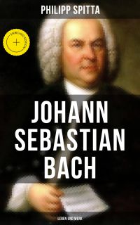 Johann Sebastian Bach: Leben und Werk