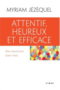 Attentif, heureux et efficace