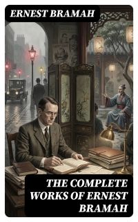 The Complete Works of Ernest Bramah