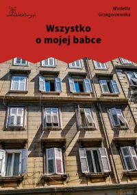 Wszystko o mojej babce