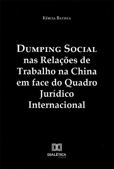 Dumping Social nas Relações de Trabalho na China em face do Quadro Jurídico Internacional