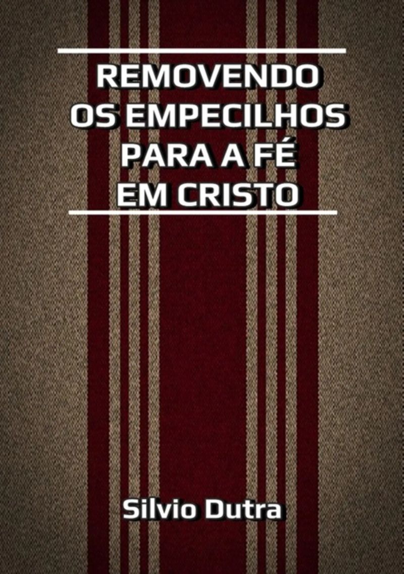 Removendo Os Empecilhos Para A Fé Em Cristo
