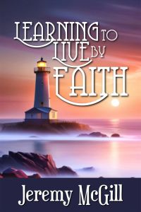 Learning to Live by Faith