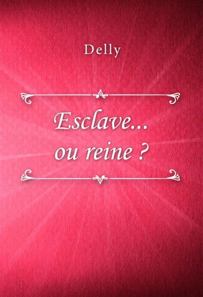 Esclave... ou reine ?