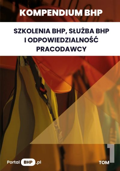 Kompendium BHP: Szkolenia BHP, służba BHP i odpowiedzialność pracodawcy