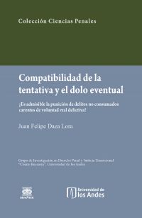 Compatibilidad de la tentativa y el dolo eventual: ¿Es admisible la punición de delitos no consumados carentes de voluntad real delictiva?