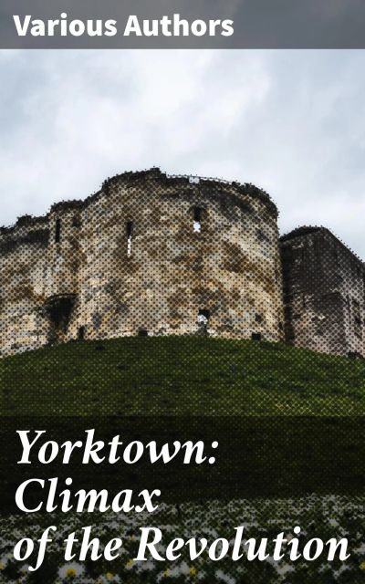 Yorktown: Climax of the Revolution