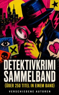 Detektivkrimi Sammelband (Über 250 Titel in einem Band)