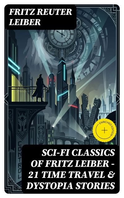 Sci-Fi Classics of Fritz Leiber – 21 Time Travel & Dystopia Stories