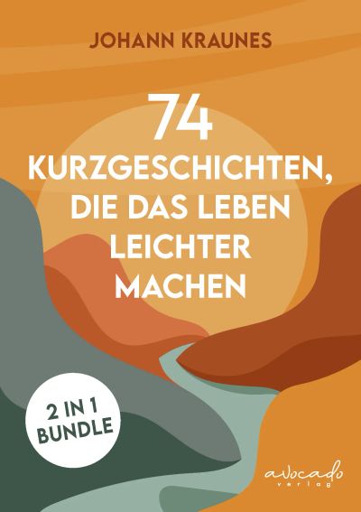 74 Kurzgeschichten, die das Leben leichter machen