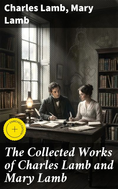 The Collected Works of Charles Lamb and Mary Lamb