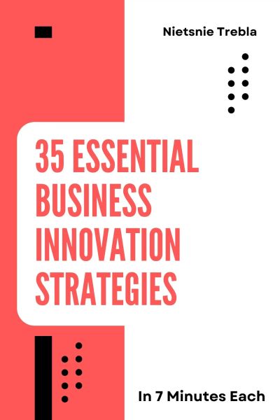 35 Essential Business Innovation Strategies in 7 Minutes Each