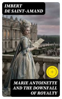 Marie Antoinette and the Downfall of Royalty