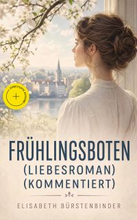 Frühlingsboten (Liebesroman) (Kommentiert)