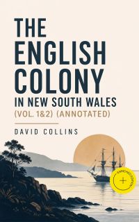 The English Colony in New South Wales (Vol. 1&2) (Annotated)