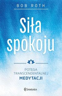 Siła spokoju. Potęga Transcendentalnej Medytacji