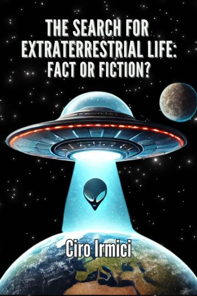 The Search for Extraterrestrial Life: Fact or Fiction?