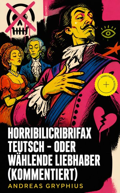 Horribilicribrifax Teutsch - oder Wählende Liebhaber (Kommentiert)