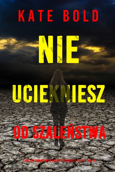 Nie uciekniesz od szaleństwa (Thriller sensacyjny o agentce FBI Harley Cole — Tom 10)