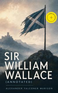Sir William Wallace (Annotated)