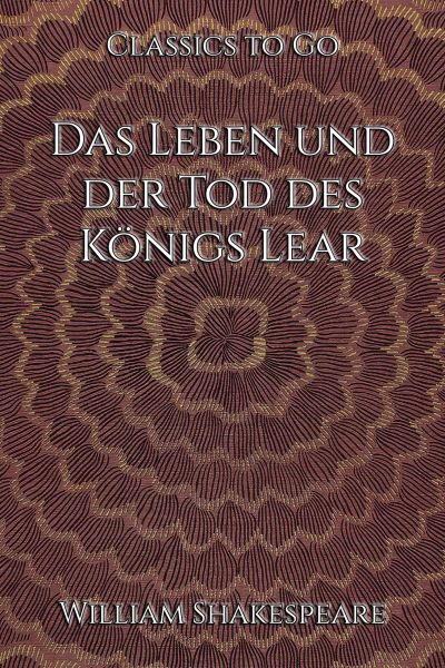 William Shakespeare: Das Leben und der Tod des Königs Lear