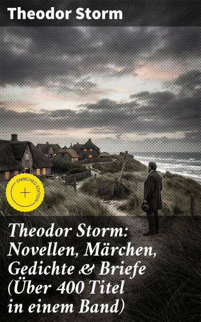 Theodor Storm: Novellen, Märchen, Gedichte & Briefe (Über 400 Titel in einem Band)