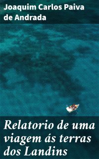 Relatorio de uma viagem ás terras dos Landins