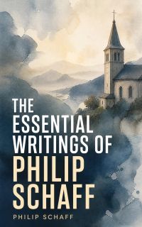 The Essential Writings of Philip Schaff
