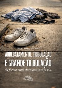 Arrebatamento, Tribulação e Grande Tribulação