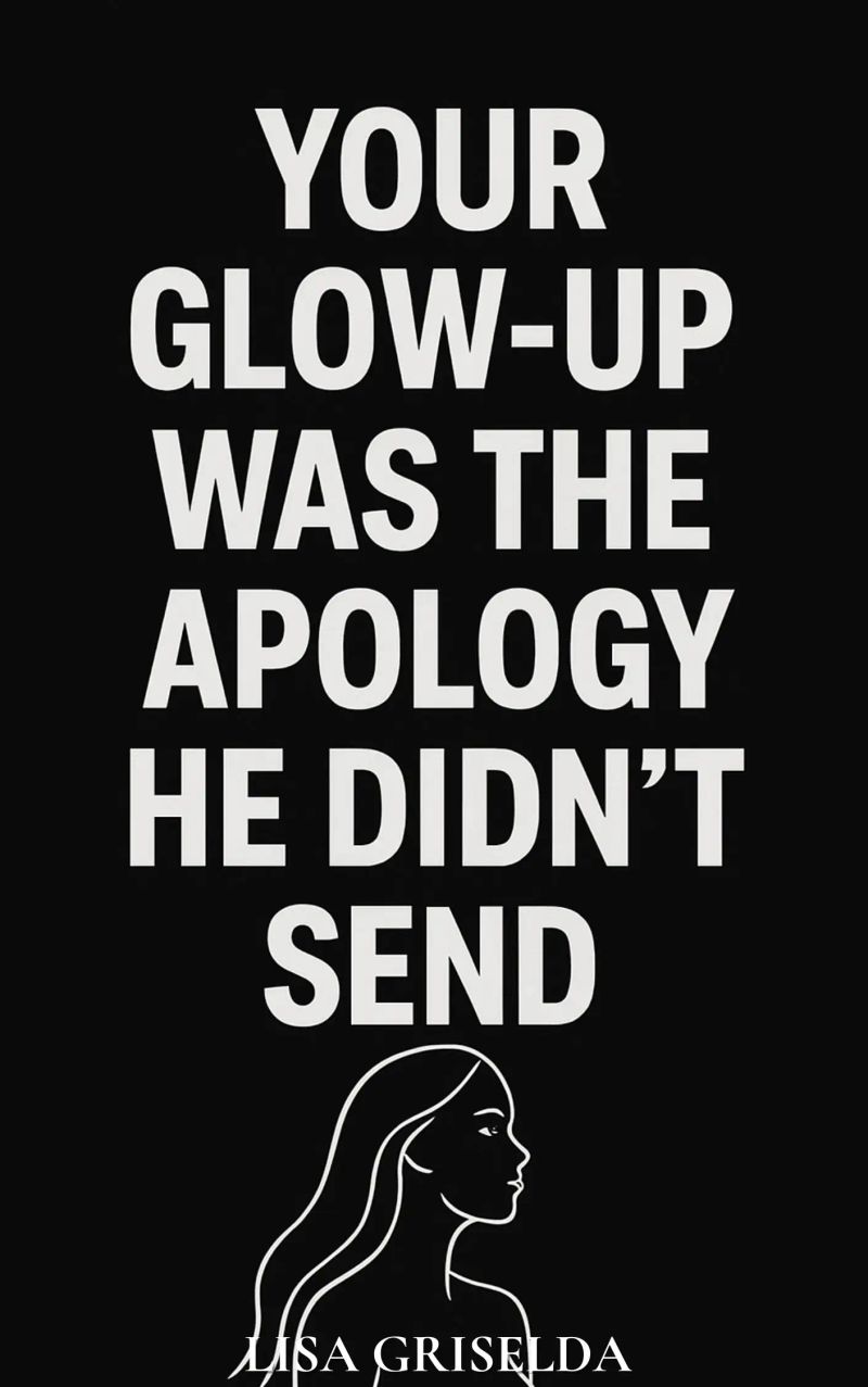 Your Glow-up Was the Apology He Didn’t Send