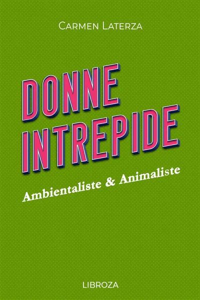 Donne Intrepide - Vol. 9 Ambientaliste & Animaliste