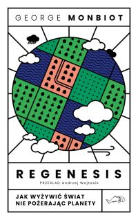 Regenesis. Jak nakarmić świat, nie pożerając planety