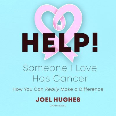 HELP! Someone I Love Has Cancer