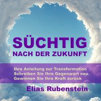 Süchtig nach der Zukunft: Ihre Anleitung zur Transformation