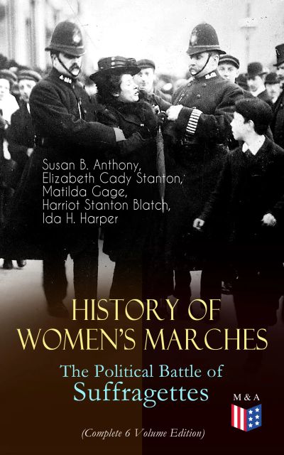 History of Women's Marches – The Political Battle of Suffragettes (Complete 6 Volume Edition)