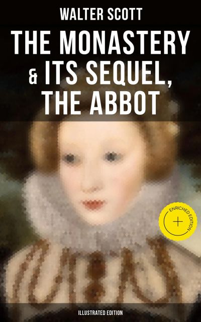 The Monastery & Its Sequel, The Abbot (Illustrated Edition)