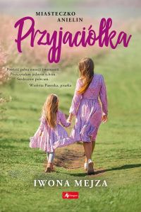 Przyjaciółka. Miasteczko Anielin, tom 1