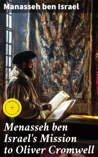 Menasseh ben Israel's Mission to Oliver Cromwell
