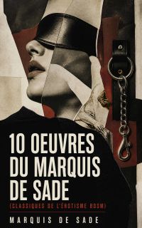 10 Oeuvres du Marquis de Sade (Classiques de l'érotisme BDSM)