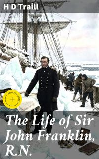 The Life of Sir John Franklin, R.N.