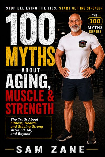 100 Myths About Aging, Muscle & Strength