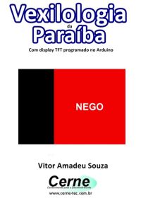 Vexilologia Da Paraíba Com Display Tft Programado No Arduino