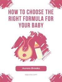 How to Choose the Right Formula for Your Baby
