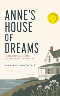 Anne's House of Dreams: Anne Shirley Series, Unabridged (Annotated)