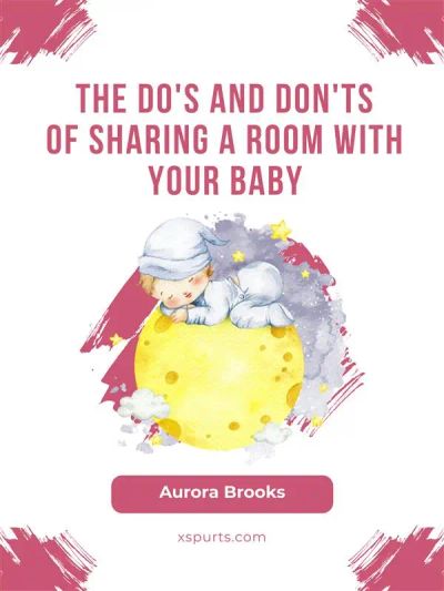 The Do's and Don'ts of Sharing a Room With Your Baby
