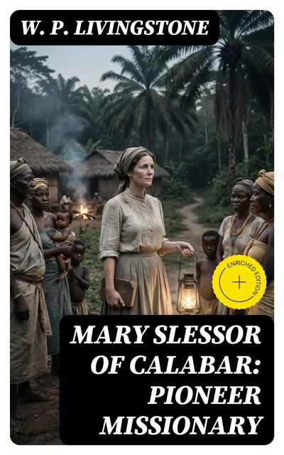 Mary Slessor of Calabar: Pioneer Missionary