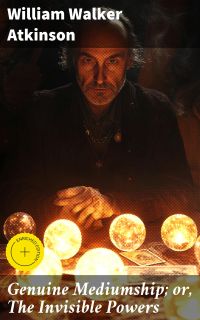 Genuine Mediumship; or, The Invisible Powers