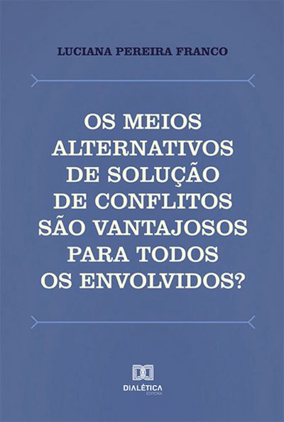 Os meios alternativos de solução de conflitos são vantajosos para todos os envolvidos?
